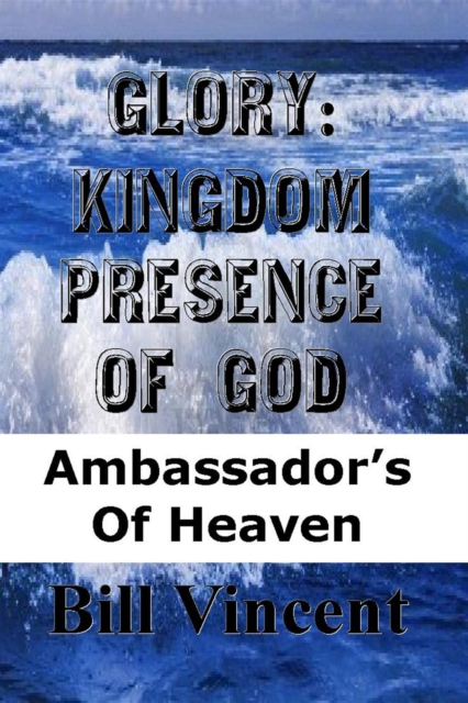 Book Cover for Glory: Kingdom Presence of God by Bill Vincent