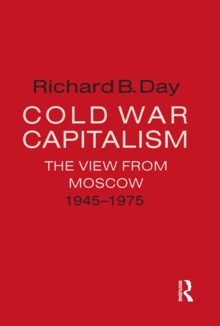 Book Cover for Cold War Capitalism: The View from Moscow, 1945-1975 by Richard B. Day