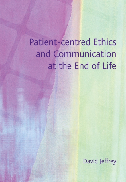 Book Cover for Patient-Centred Ethics and Communication at the End of Life by David Jeffrey
