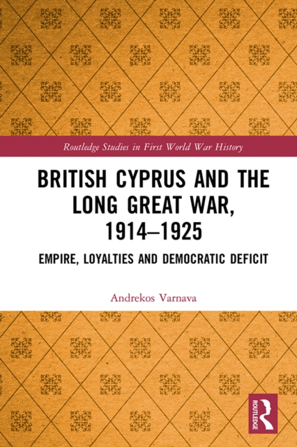 Book Cover for British Cyprus and the Long Great War, 1914-1925 by Andrekos Varnava