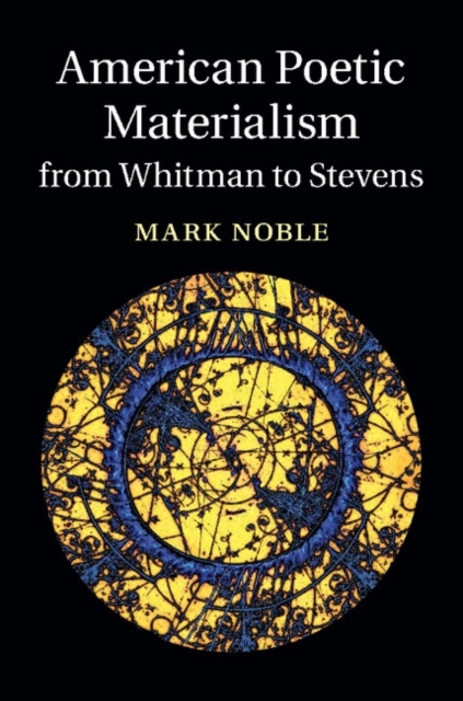 Book Cover for American Poetic Materialism from Whitman to Stevens by Mark Noble