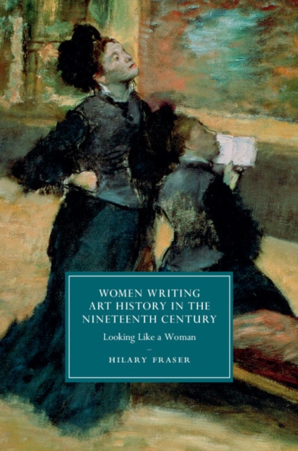 Book Cover for Women Writing Art History in the Nineteenth Century by Hilary Fraser