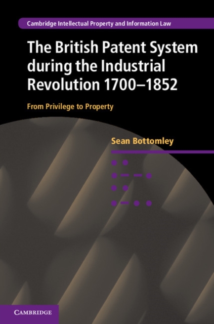 Book Cover for British Patent System during the Industrial Revolution 1700-1852 by Bottomley, Sean