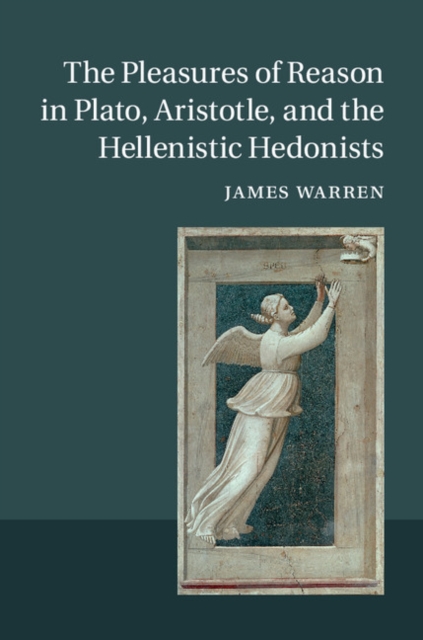 Book Cover for Pleasures of Reason in Plato, Aristotle, and the Hellenistic Hedonists by James Warren