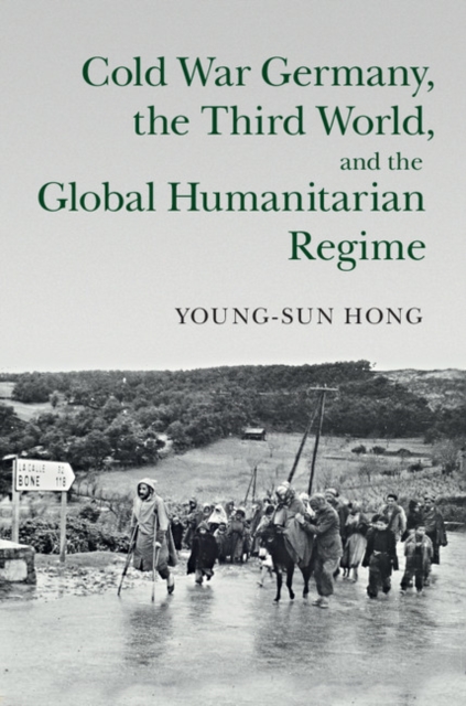 Book Cover for Cold War Germany, the Third World, and the Global Humanitarian Regime by Young-sun Hong