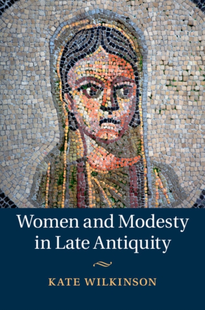 Book Cover for Women and Modesty in Late Antiquity by Kate Wilkinson