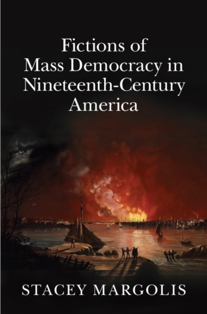 Book Cover for Fictions of Mass Democracy in Nineteenth-Century America by Stacey Margolis