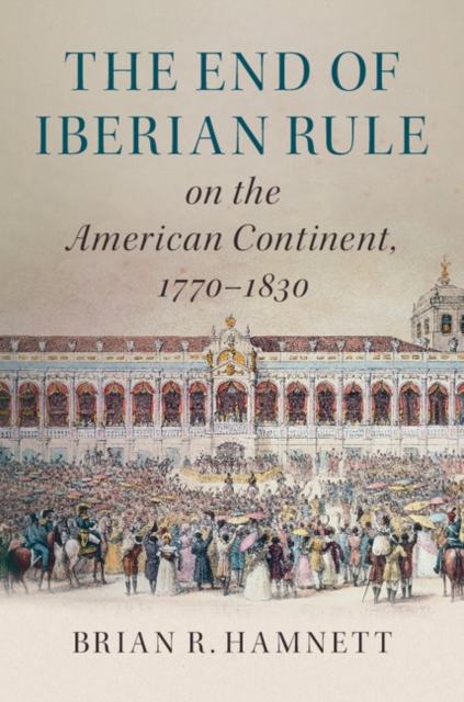 Book Cover for End of Iberian Rule on the American Continent, 1770-1830 by Brian R. Hamnett