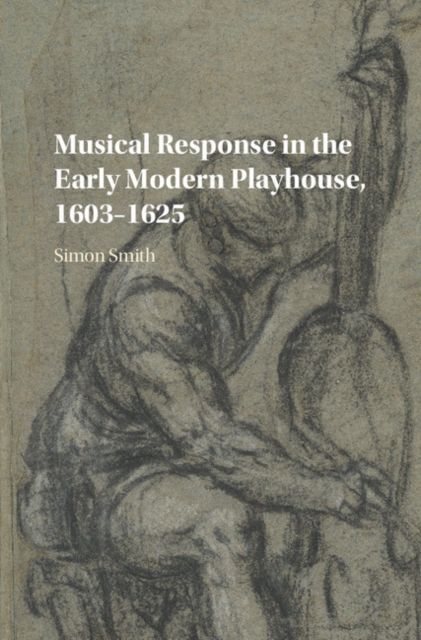 Book Cover for Musical Response in the Early Modern Playhouse, 1603-1625 by Simon Smith