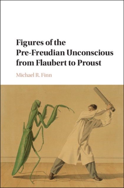 Book Cover for Figures of the Pre-Freudian Unconscious from Flaubert to Proust by Michael R. Finn