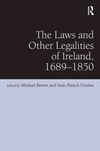 Book Cover for Laws and Other Legalities of Ireland, 1689-1850 by Sean Patrick Donlan