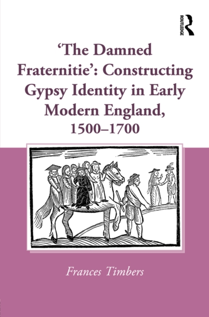 Book Cover for 'The Damned Fraternitie': Constructing Gypsy Identity in Early Modern England, 1500-1700 by Frances Timbers