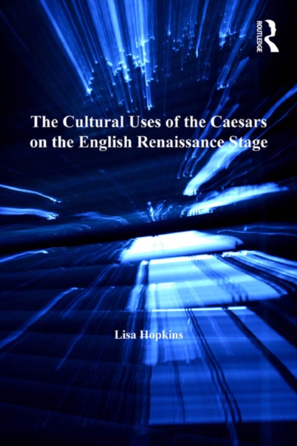 Book Cover for Cultural Uses of the Caesars on the English Renaissance Stage by Lisa Hopkins