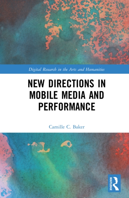 Book Cover for New Directions in Mobile Media and Performance by Camille C. Baker