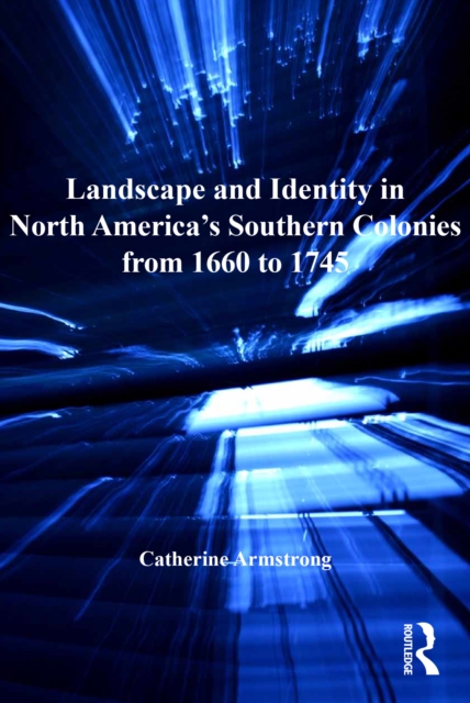 Book Cover for Landscape and Identity in North America's Southern Colonies from 1660 to 1745 by Catherine Armstrong