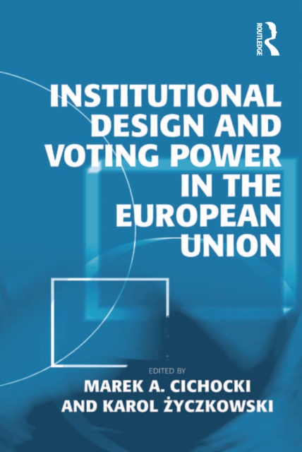 Book Cover for Institutional Design and Voting Power in the European Union by Karol Zyczkowski