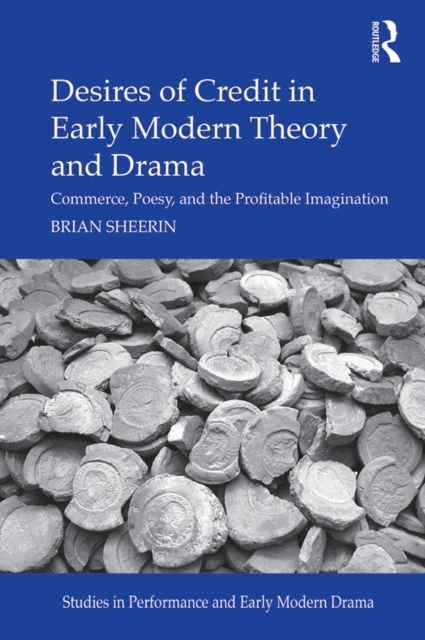 Book Cover for Desires of Credit in Early Modern Theory and Drama by Sheerin, Brian