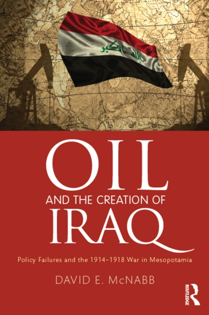 Book Cover for Oil and the Creation of Iraq by David E. McNabb