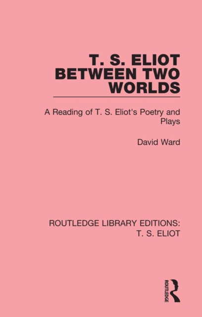 Book Cover for T. S. Eliot Between Two Worlds by Ward, David