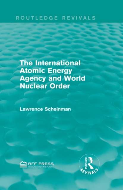 Book Cover for International Atomic Energy Agency and World Nuclear Order by Lawrence Scheinman