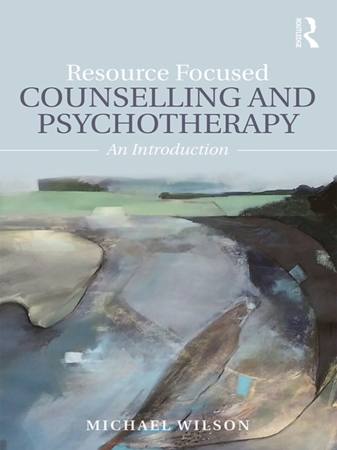 Book Cover for Resource Focused Counselling and Psychotherapy by Michael Wilson