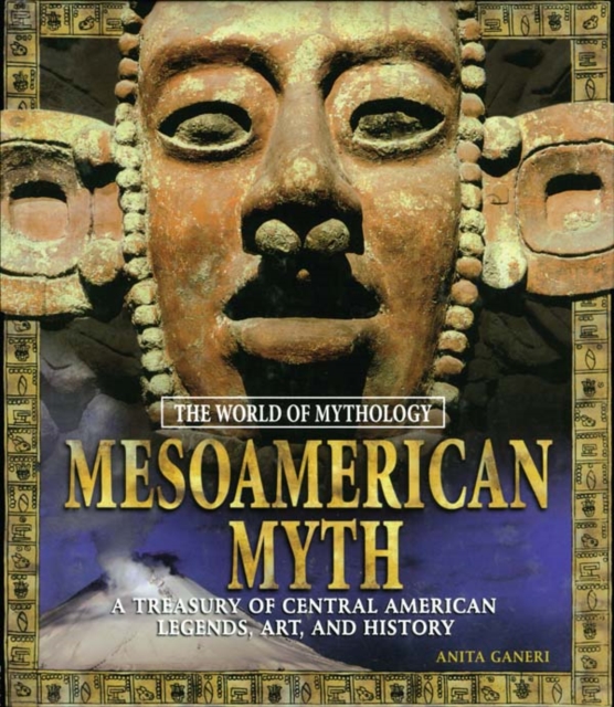 Book Cover for Mesoamerican Myth: A Treasury of Central American Legends, Art, and History by Anita Ganeri