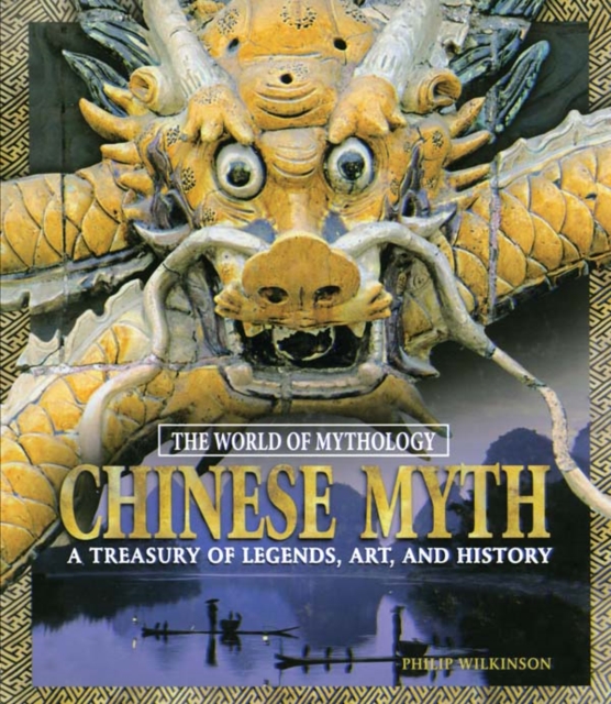 Book Cover for Chinese Myth: A Treasury of Legends, Art, and History by Philip Wilkinson