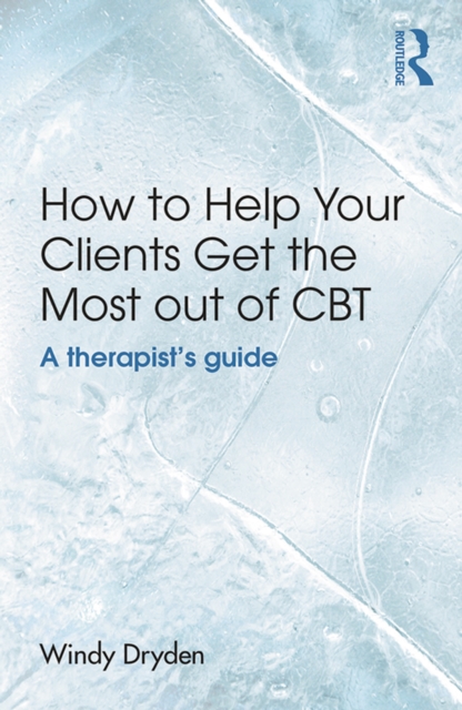 Book Cover for How to Help Your Clients Get the Most Out of CBT by Windy Dryden