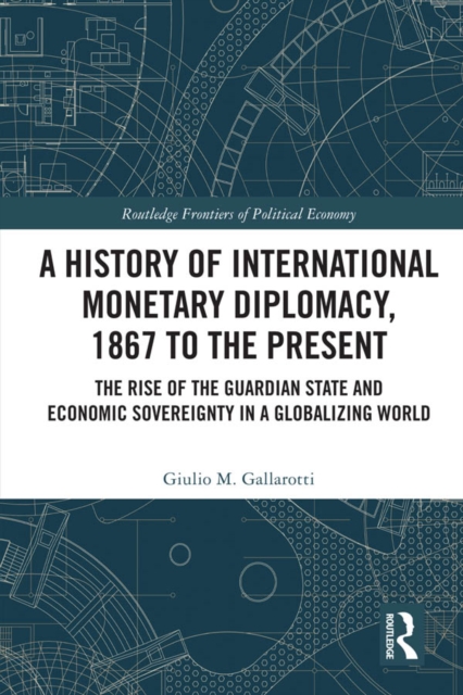 Book Cover for History of International Monetary Diplomacy, 1867 to the Present by Giulio M. Gallarotti