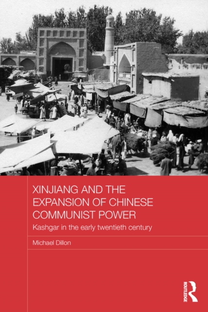 Book Cover for Xinjiang and the Expansion of Chinese Communist Power by Michael Dillon