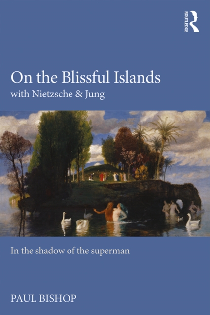 Book Cover for On the Blissful Islands with Nietzsche & Jung by Paul Bishop