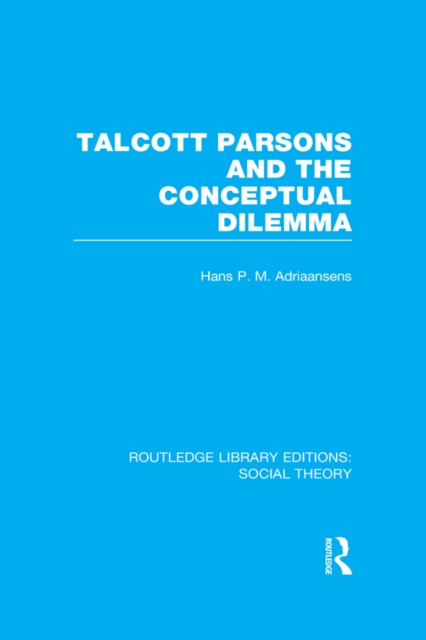Book Cover for Talcott Parsons and the Conceptual Dilemma (RLE Social Theory) by Adriaansens, Hans P.M.