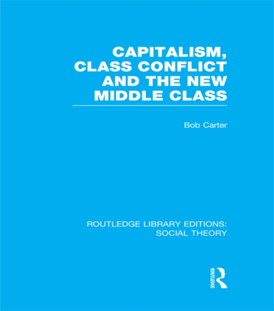 Book Cover for Capitalism, Class Conflict and the New Middle Class (RLE Social Theory) by Bob Carter