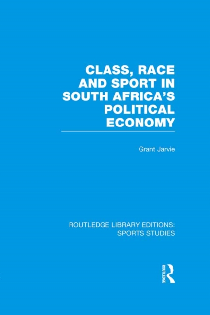 Book Cover for Class, Race and Sport in South Africa's Political Economy (RLE Sports Studies) by Grant Jarvie