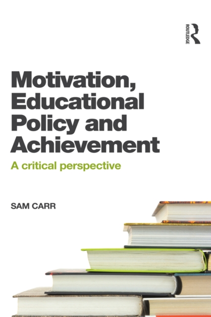 Book Cover for Motivation, Educational Policy and Achievement by Sam Carr