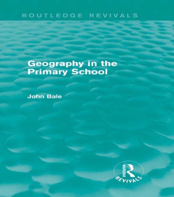 Book Cover for Geography in the Primary School (Routledge Revivals) by John Bale