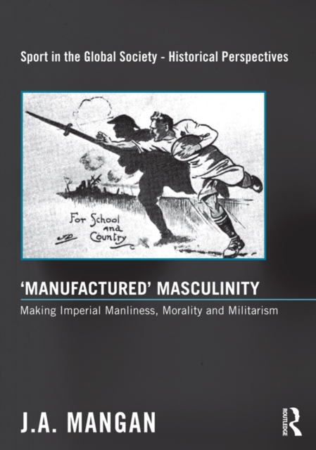 Book Cover for 'Manufactured' Masculinity by J. A. Mangan