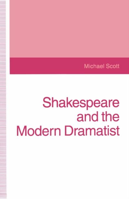 Book Cover for Shakespeare and the Modern Dramatist by Scott, Michael