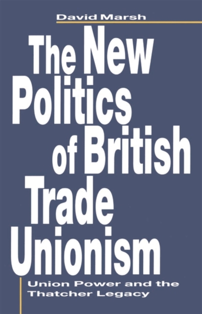 Book Cover for New Politics of British Trade Unionism by David Marsh