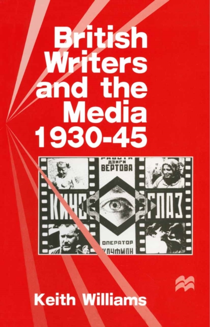 Book Cover for British Writers and the Media, 1930-45 by Keith Williams