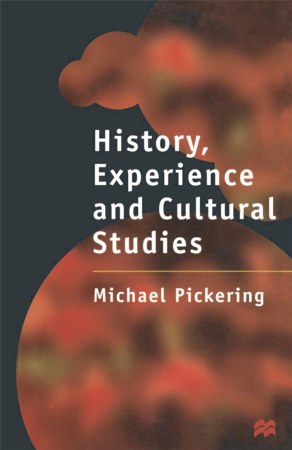 Book Cover for History, Experience and Cultural Studies by Michael Pickering