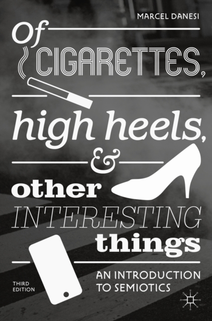 Book Cover for Of Cigarettes, High Heels, and Other Interesting Things by Marcel Danesi
