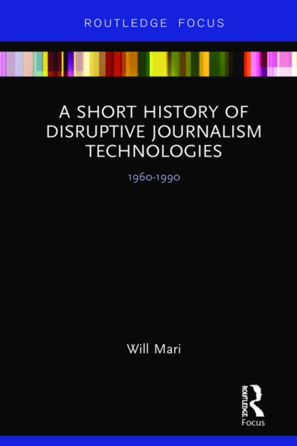 Book Cover for Short History of Disruptive Journalism Technologies by Will Mari