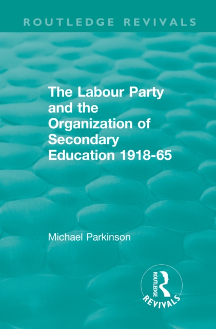 Book Cover for Labour Party and the Organization of Secondary Education 1918-65 by Michael Parkinson