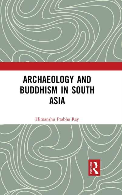 Book Cover for Archaeology and Buddhism in South Asia by Himanshu Prabha Ray