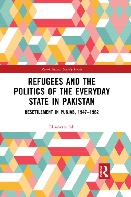 Book Cover for Refugees and the Politics of the Everyday State in Pakistan by Iob, Elisabetta