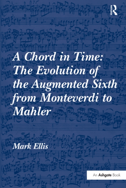 Book Cover for Chord in Time: The Evolution of the Augmented Sixth from Monteverdi to Mahler by Mark Ellis