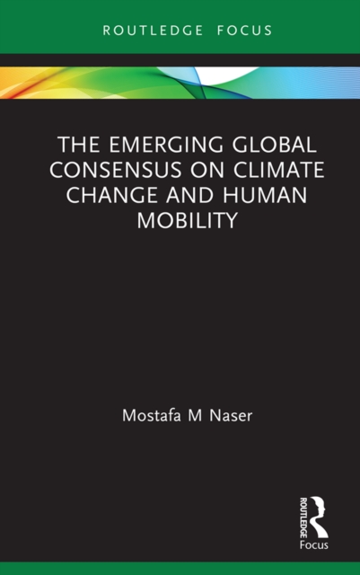 Book Cover for Emerging Global Consensus on Climate Change and Human Mobility by Mostafa M Naser