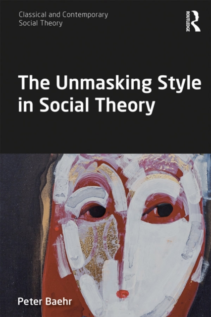 Book Cover for Unmasking Style in Social Theory by Peter Baehr