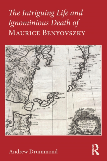 Book Cover for Intriguing Life and Ignominious Death of Maurice Benyovszky by Andrew Drummond